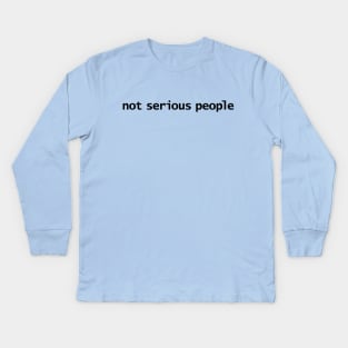 Not Serious People Kids Long Sleeve T-Shirt